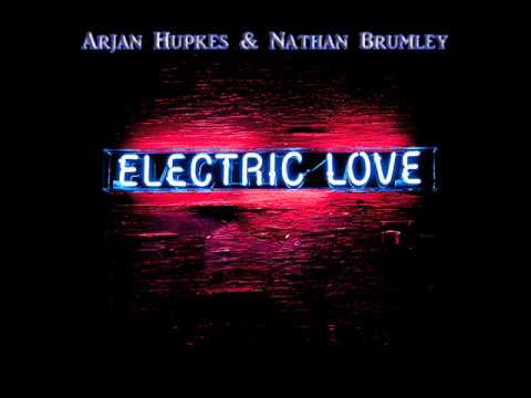 Arjan Hupkes & Nathan Brumley - Electric Love (Original Mix)