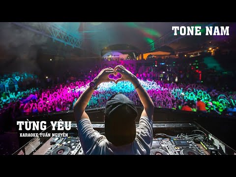 TỪNG YÊU (KARAOKE REMIX) - TONE NAM | BẢN MIX CỰC CĂNG | KARAOKE TUẤN NGUYỄN.