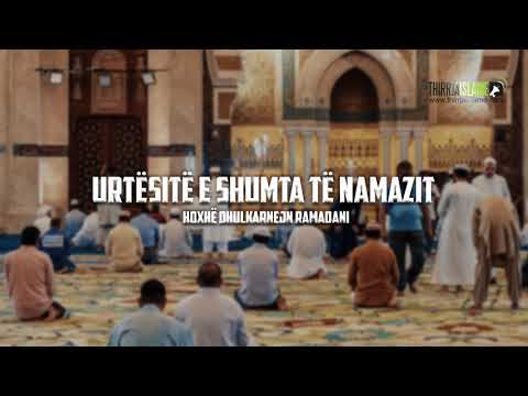 Urtësitë e shumta të namazit - Hoxhë Dhulkarnejn Ramadani