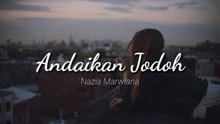 Download lagu Andaikan Jodoh Nazia Marwiana lirik lagu... mp3