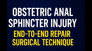 End-to-End Sphincteroplasty for Obstetric Anal Sphincter Injury(OASIS)| Step-by-Step Case MUST WATCH