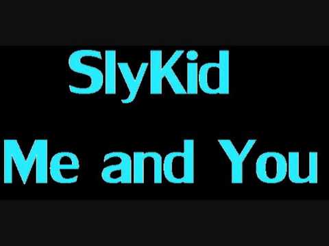 SlyKid - Me and You