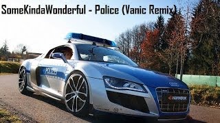 SomeKindaWonderful - Police (Vanic Remix)