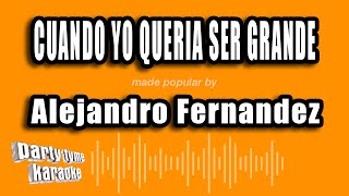 Alejandro Fernandez - Cuando Yo Queria Ser Grande (Versión Karaoke)