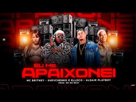 SHEVCHENKO E ELLOCO, ALDAIR PLAYBOY FEAT. MC BRITNEY - EU ME APAIXONEI - REMIX BREGA FUNK