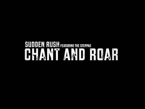 OFFICIAL MUSIC VIDEO: Sudden Rush Chant and Roar featuring The Steppas