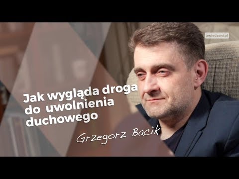 Jak wygląda droga do uwolnienia duchowego -  Grzegorz Bacik