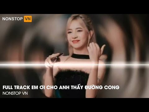 NONSTOP VINAHOUSE 2024 - EM ƠI CHO ANH THẤY ĐƯỜNG CONG - ĐẲNG CẤP PHÒNG BAY NHẠC CHÁY HƠN CẢ FAI FAI