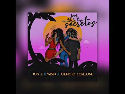 Jon Z, Wisin, Chencho Corleone - Por Contarle Los Secretos  (Remasterizado)