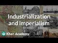 Industrialization and imperialism | World History | Khan Academy