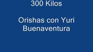 300 Kilos Orishas Con Yuri Buenaventura