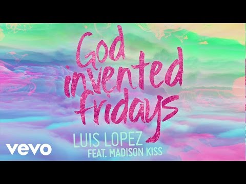 Luis Lopez - God Invented Fridays (Audio) ft. Madison Kiss
