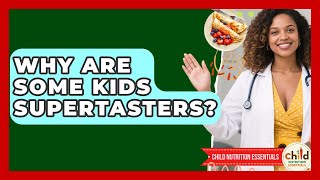 Why Are Some Kids Supertasters? - Child Nutrition Essentials