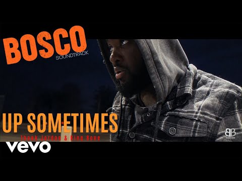 Thank Jordan, King Bone - UP SOMETIMES (Official Music Video) - Bosco Soundtrack
