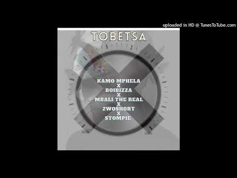Kamo Mphela X Boibizza X Mbali The Real X 2woshort X Stompie - Tobetsa(Official Audio)