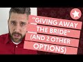 Giving Away the Bride (And Some Alternatives!)