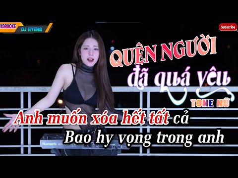 Karaoke Quên Người Đã Quá Yêu Remix - DJ HYENA x Hà Duy Thái | Tone Nữ ~ Anh Muốn Xóa Đi Hết Tất Cả