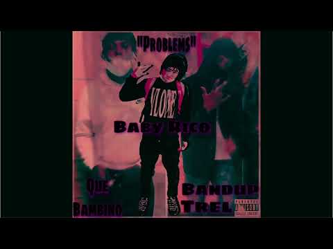 Baby Rico- “Problems” Ft Que Bambino & Bandup Trel