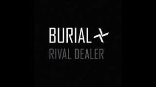Burial - Rival Dealer (Ending Mix)