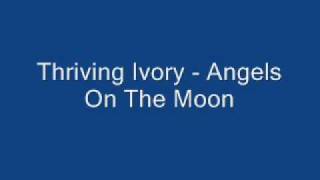 Thriving Ivory - Angels On The Moon w/ lyrics!!!