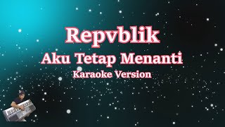 Download lagu AKU TETAP MENANTI - REPVBLIK ( Karaoke Version ) mp3