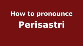 How to pronounce Perisastri