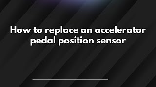 How to replace an accelerator pedal position sensor