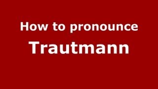 How to pronounce Trautmann