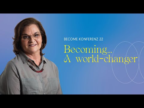 BECOME KONFERENZ - Becoming... A World-Changer | Ann Pretorius | 25.06.2022