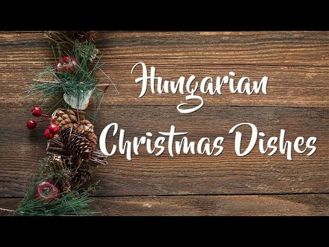 Popular Hungarian Christmas Dishes (Magyar Karácsonyi Ételek)