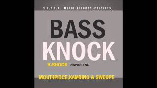 Bass Knock B Shock ft Mouthpi3ce Kambino and Swoope