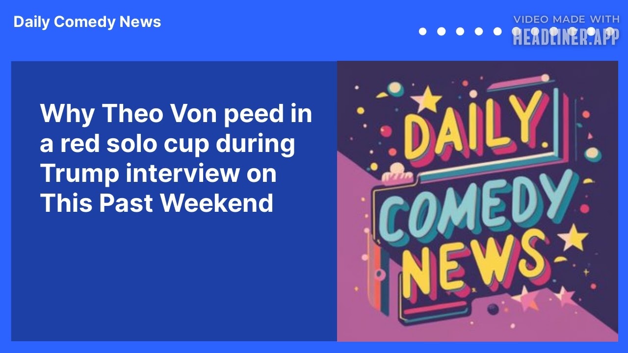 Why Theo Von peed in a red solo cup during Trump interview on This Past Weekend