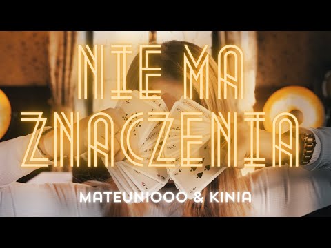 Mateuniooo & Kinia - Nie ma znaczenia (Official Video)