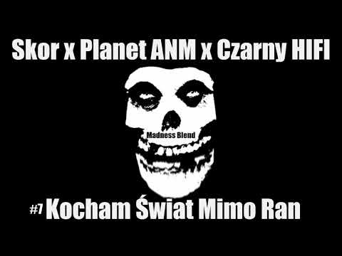 #7. Skor x Planet ANM x Czarny HIFI - Kocham Świat Mimo Ran (Madness Blend)