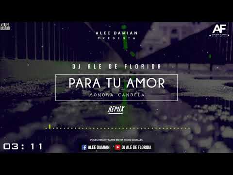DJ ALE DE FLORIDA ✘ Para Tu Amor [Sonora Candela] ✘ (Mix)
