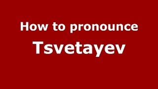 How to pronounce Tsvetayev