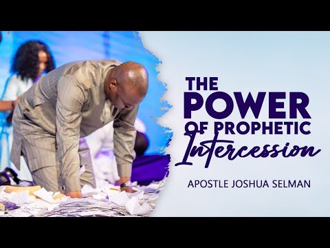 THE POWER OF PROPHETIC INTERCESSION BY APOSTLE JOSHUA SELMAN KOINONIA GLOBAL SERMONS