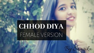 Chhod Diya- cover Female Version unplugged | Arijit Singh | Baazaar | Kanika Kapoor