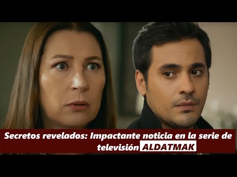 Secretos revelados: Impactante noticia en la serie de televisión Aldatmak
