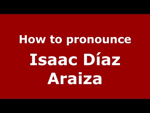 How to pronounce Isaac Díaz Araiza (Mexico/Mexican Spanish) - PronounceNames.com