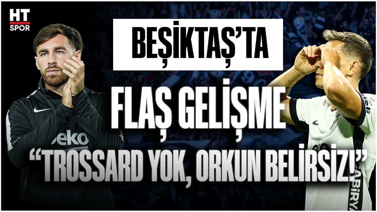 Beşiktaş'ta flaş gelişmeler! Trossard neden yok? Orkun Kökçü için kritik kontrol | Avrupa Ligi