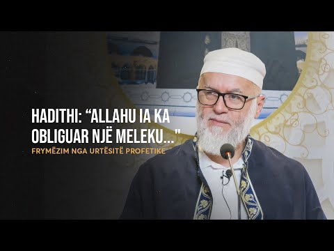 Frymëzim nga Urtësitë Profetike | 67. Hadithi: “Allahu ia ka obliguar një meleku..." - Ekrem Avdiu