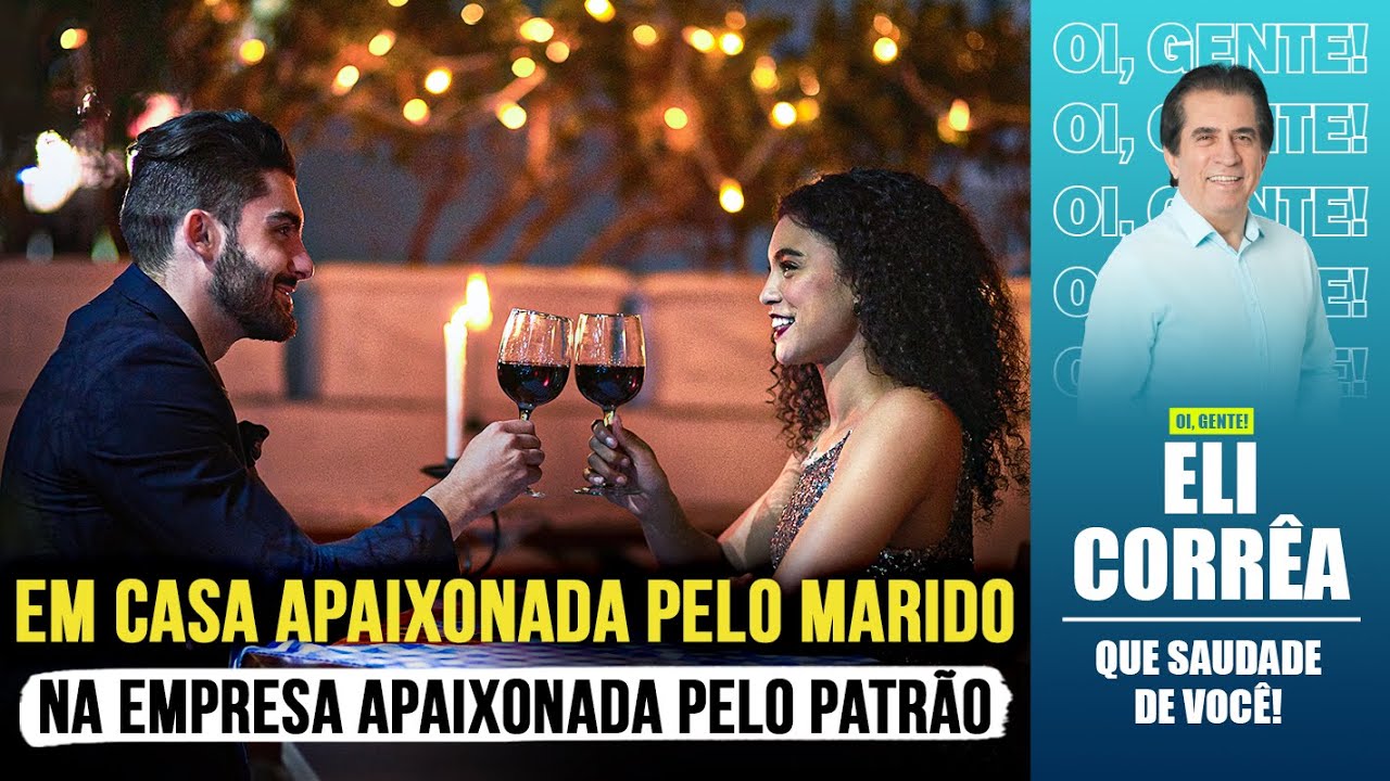 Em casa apaixonada pelo marido, na empresa apaixonada pelo patrão | Eli Corrêa Oficial |