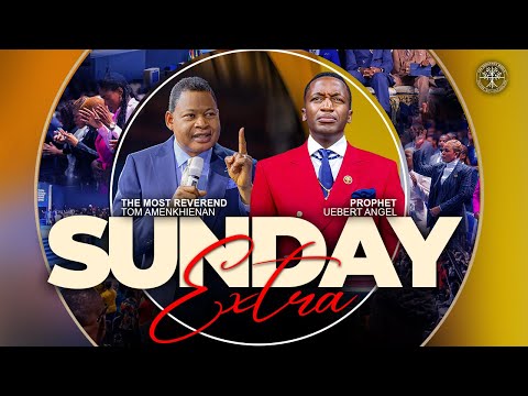 SUNDAY EXTRA l Prophet Uebert Angel & The Most Reverend Tom Amenkhienan