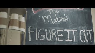 The Matinée - Figure It Out (Official Video)