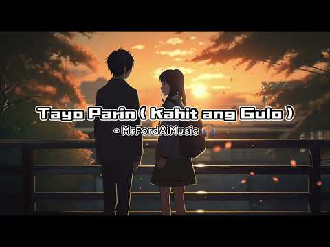 Tayo Parin (Kahit ang Gulo ) - MrFordAiMusic 