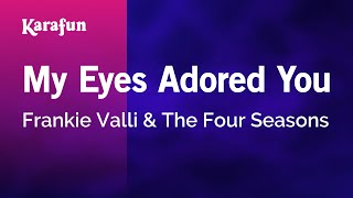 My Eyes Adored You - Frankie Valli &amp; The Four Seasons | Karaoke Version | KaraFun