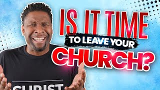 6 OBVIOUS Signs That It&#39;s DEFINITELY Time to Leave Your Church!