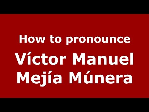 How to pronounce Víctor Manuel Mejía Múnera (Colombian Spanish/Colombia)  - PronounceNames.com