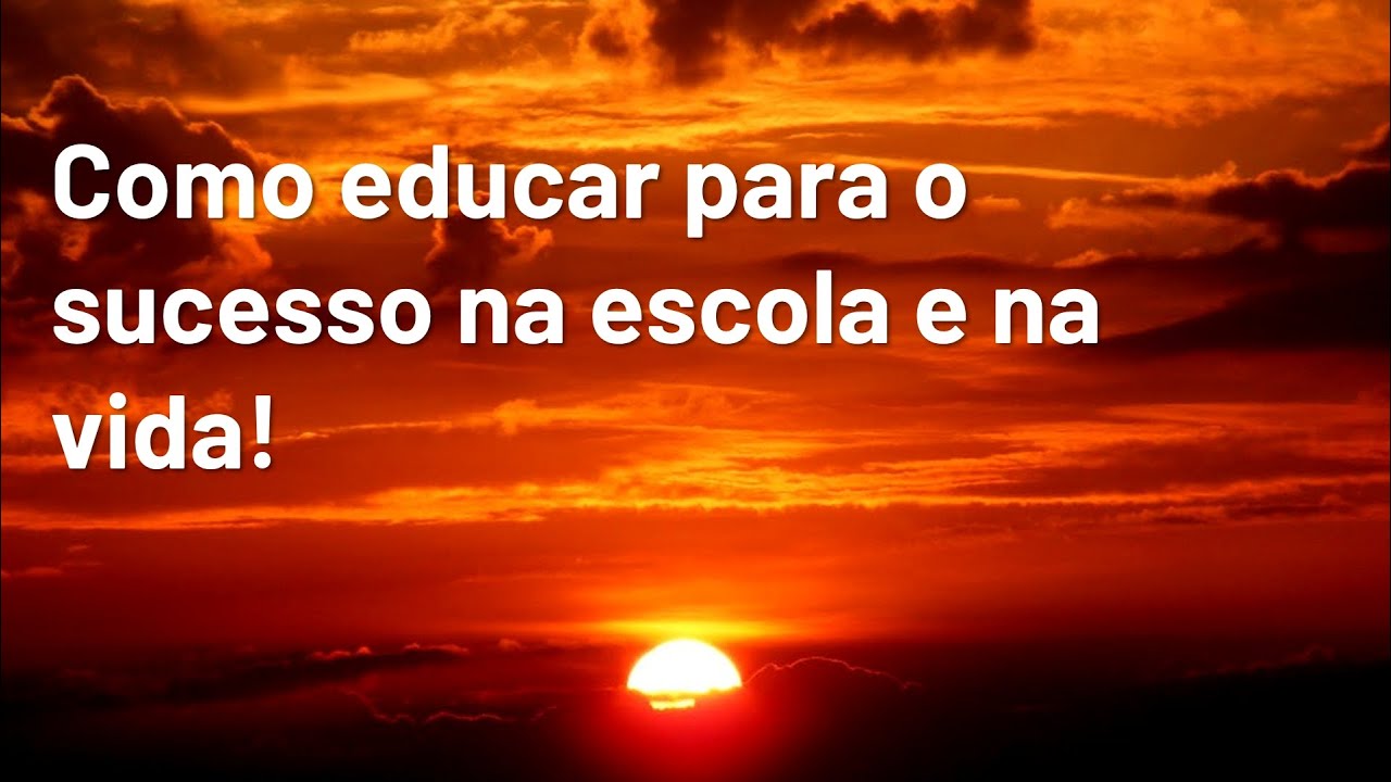 Como educar para o sucesso na escola e na vida!